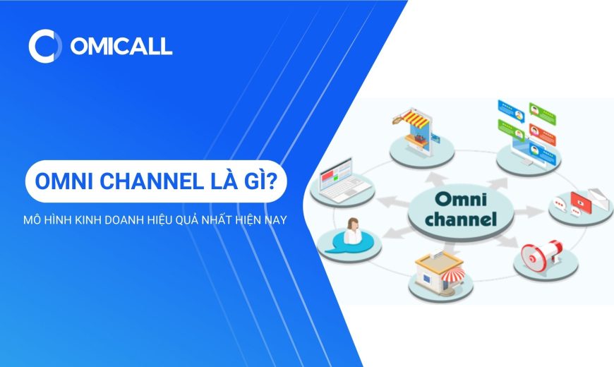 Omni Channel là gì? 5 lợi ích mô hình mang lại cho doanh nghiệp